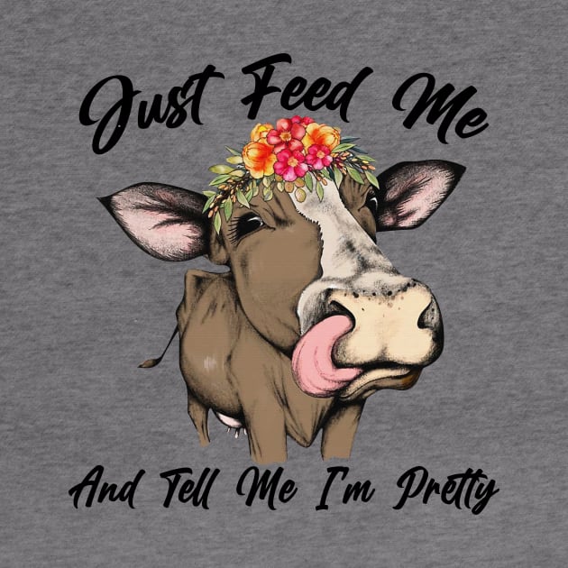 Just Feed Me And Tell Me I'm Pretty Cow Farmer Funny Gift by American Woman